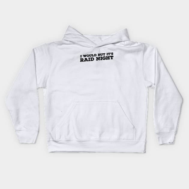 Raid Night MMO Lover Raid Gamer - I would but it's Raid Night Kids Hoodie by Zen Cosmos Official